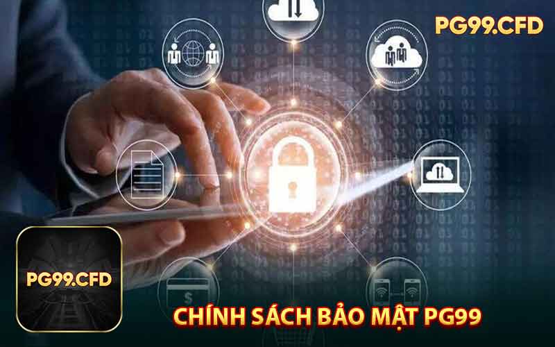 Chính sách bảo mật PG99 - Điều bạn Cần  biết 