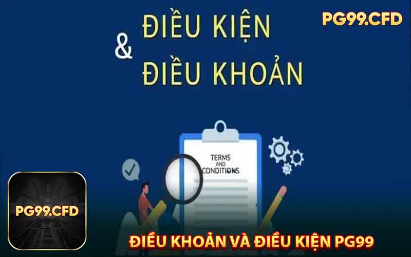 Điều Khoản và Điều Kiện Tại Nhà Cái PG99