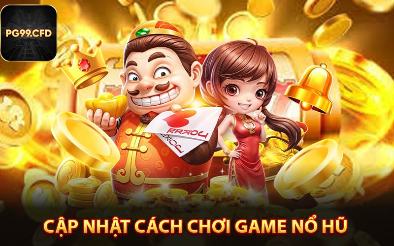 Cập nhật cách chơi game nổ hũ cho người mới