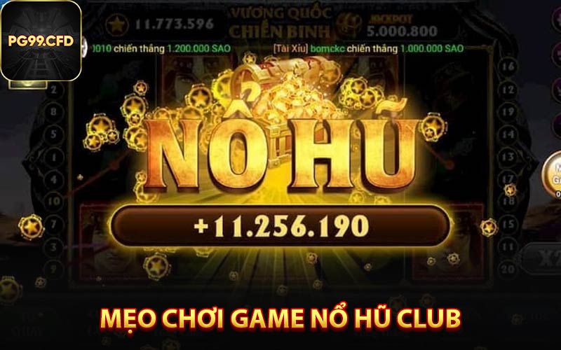 Bật mí cách chơi nổ hũ club thắng to
