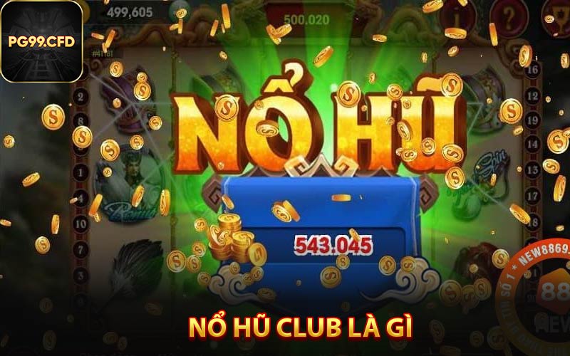 Nổ hũ club là gì?