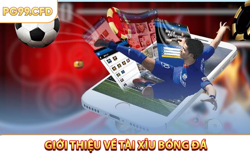 Giới thiệu về Tài Xỉu Bóng Đá