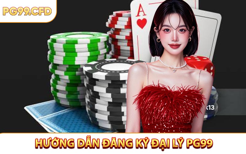 Hướng dẫn đăng ký tài khoản đại lý PG99 chính thức của nhà cái