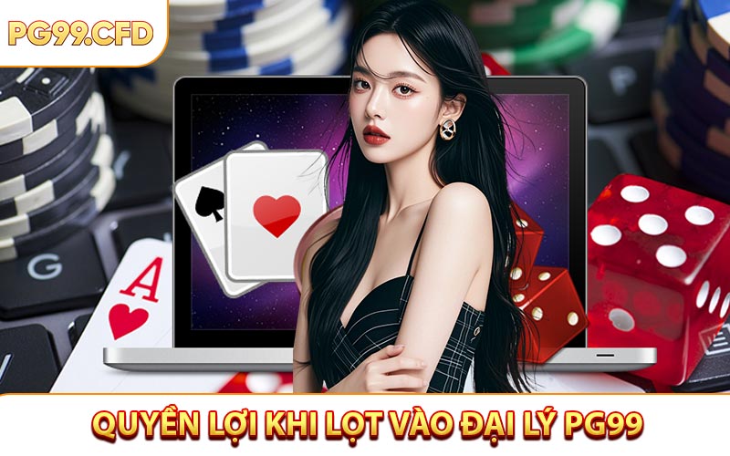 Quyền lợi khi lọt vào danh sách đại lý PG99