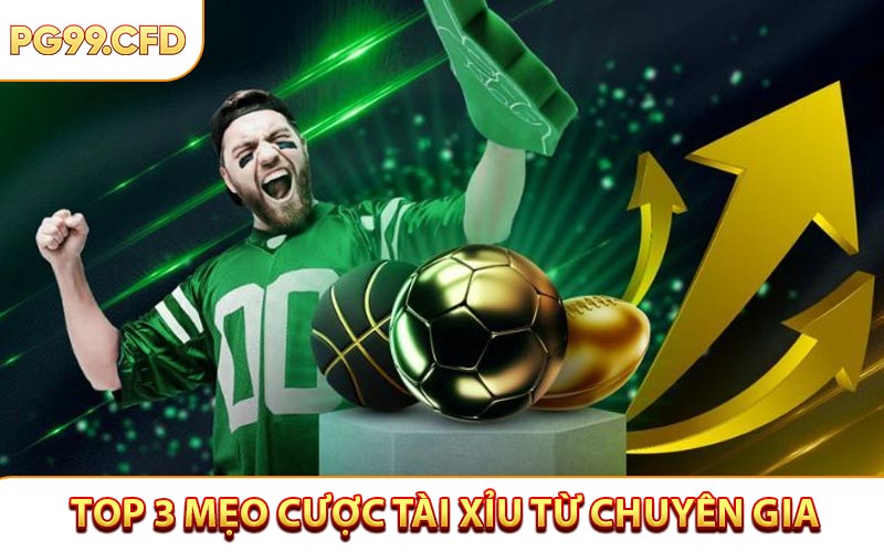 Bật mí 3 bí quyết chơi tài xỉu hay đến từ chuyên gia PG99